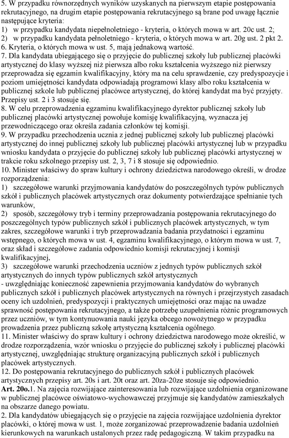 Kryteria, o których mowa w ust. 5, mają jednakową wartość. 7.