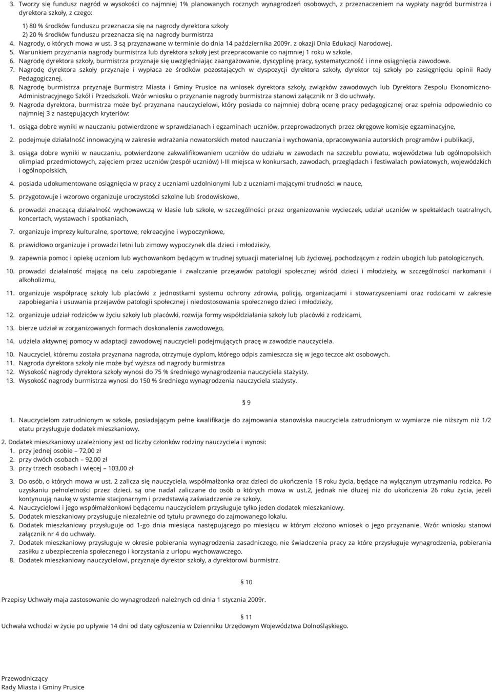 z okazji Dnia Edukacji Narodowej. 5. Warunkiem przyznania nagrody burmistrza lub dyrektora szkoły jest przepracowanie co najmniej 1 roku w szkole. 6.