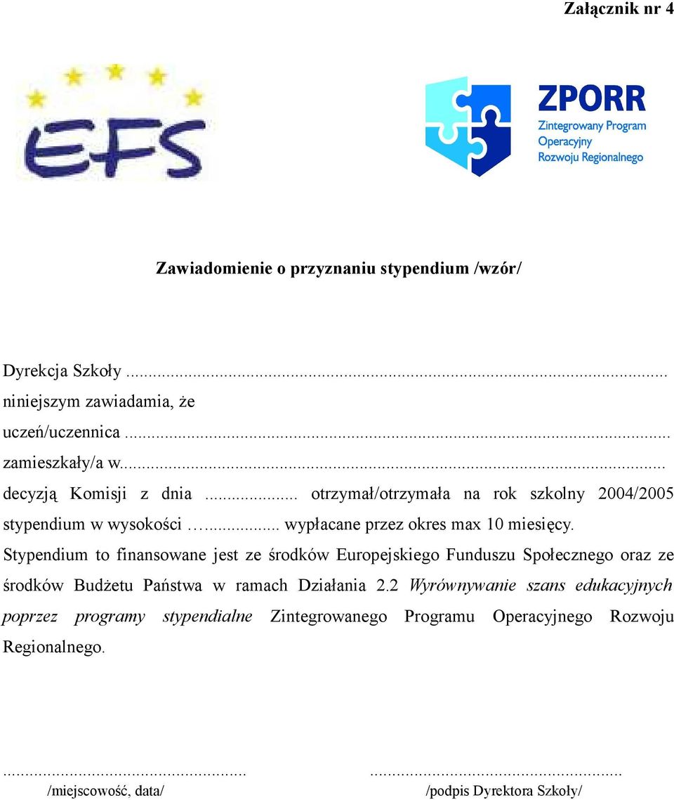 Stypendium to finansowane jest ze środków Europejskiego Funduszu Społecznego oraz ze środków BudŜetu Państwa w ramach Działania 2.