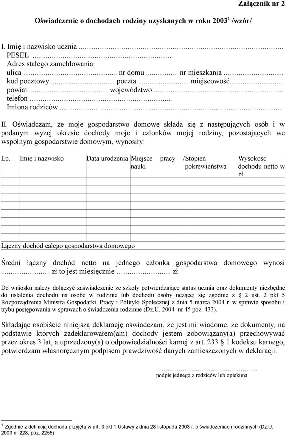 Oświadczam, Ŝe moje gospodarstwo domowe składa się z następujących osób i w podanym wyŝej okresie dochody moje i członków mojej rodziny, pozostających we wspólnym gospodarstwie domowym, wynosiły: Lp.