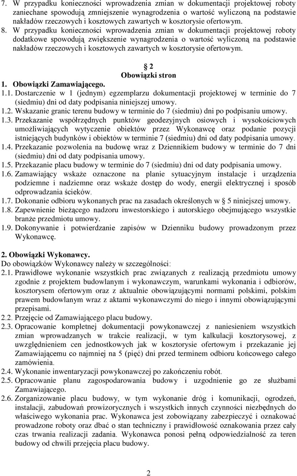 W przypadku konieczności wprowadzenia zmian w dokumentacji projektowej roboty dodatkowe spowodują zwiększenie wynagrodzenia o wartość wyliczoną na podstawie nakładów rzeczowych i kosztowych zawartych