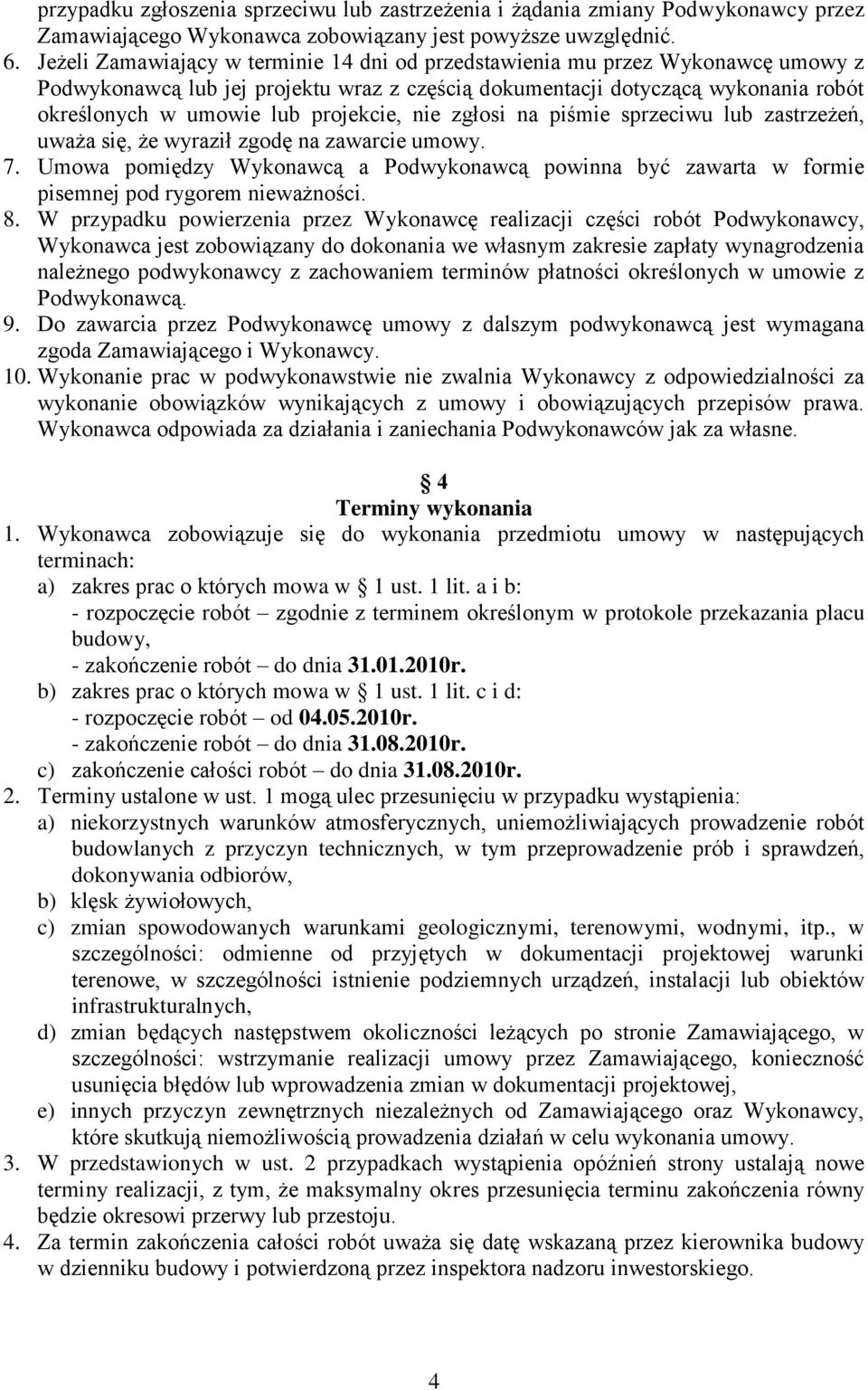 projekcie, nie zgłosi na piśmie sprzeciwu lub zastrzeżeń, uważa się, że wyraził zgodę na zawarcie umowy. 7.