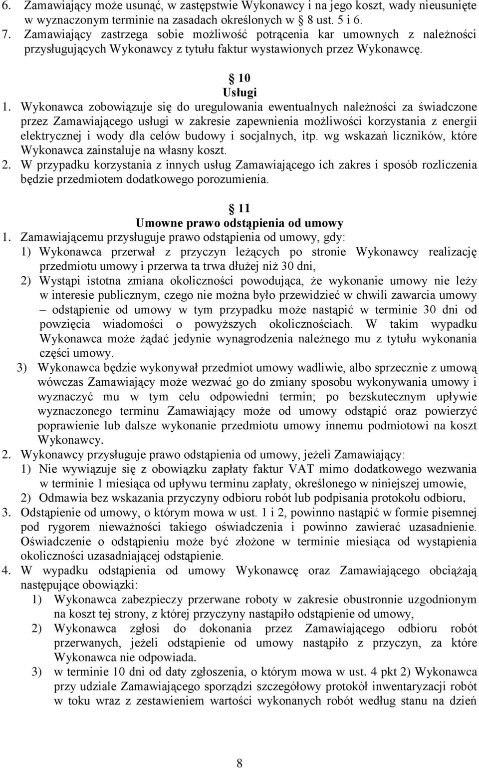 Wykonawca zobowiązuje się do uregulowania ewentualnych należności za świadczone przez Zamawiającego usługi w zakresie zapewnienia możliwości korzystania z energii elektrycznej i wody dla celów budowy