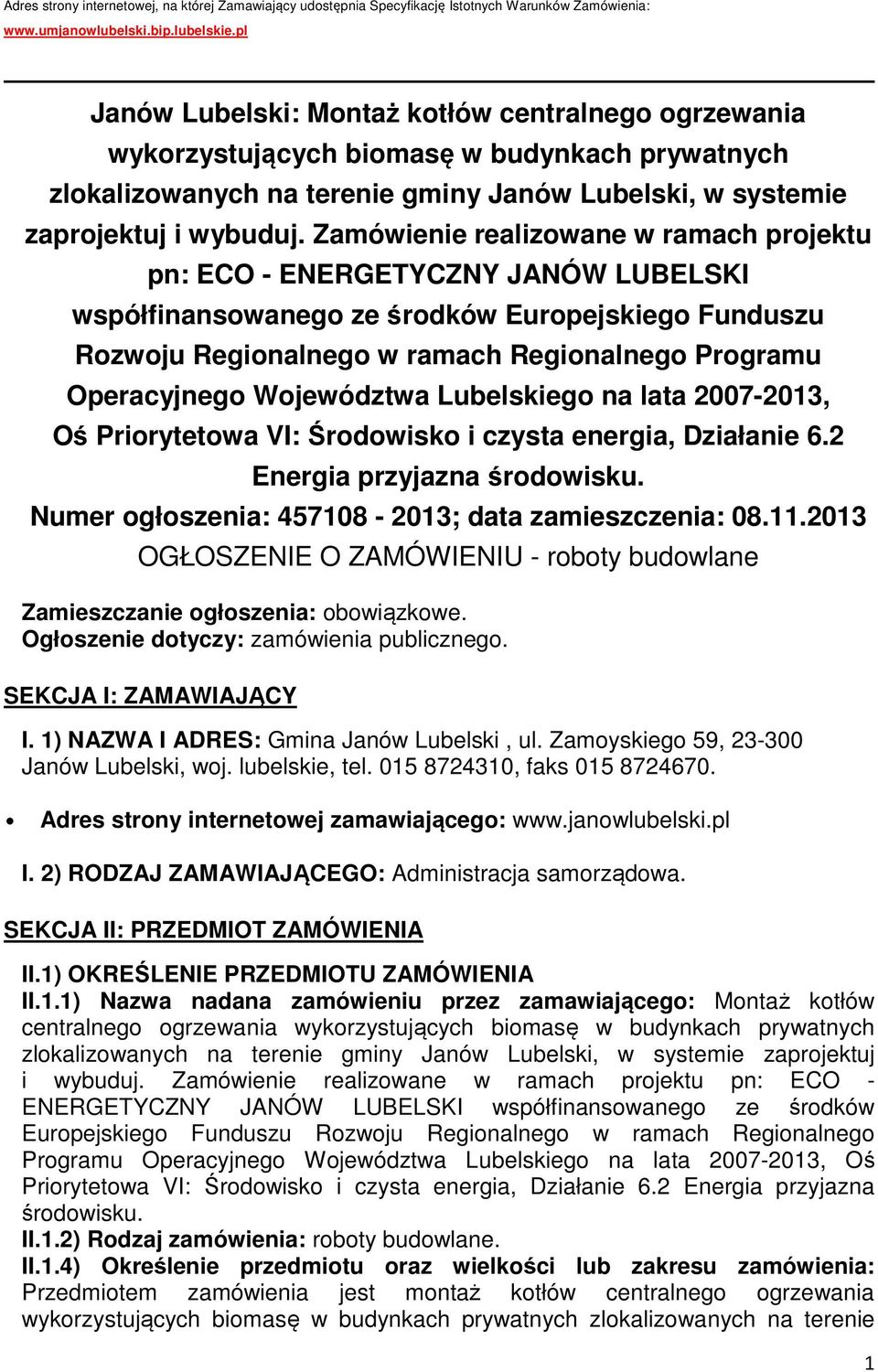Zamówienie realizowane w ramach projektu pn: ECO - ENERGETYCZNY JANÓW LUBELSKI współfinansowanego ze środków Europejskiego Funduszu Rozwoju Regionalnego w ramach Regionalnego Programu Operacyjnego