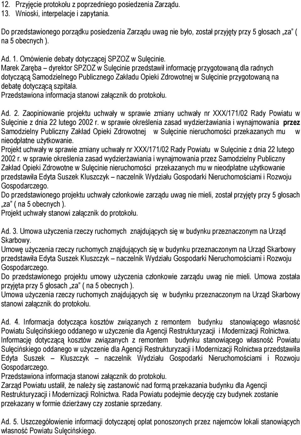 Marek Zaręba dyrektor SPZOZ w Sulęcinie przedstawił informację przygotowaną dla radnych dotyczącą Samodzielnego Publicznego Zakładu Opieki Zdrowotnej w Sulęcinie przygotowaną na debatę dotyczącą