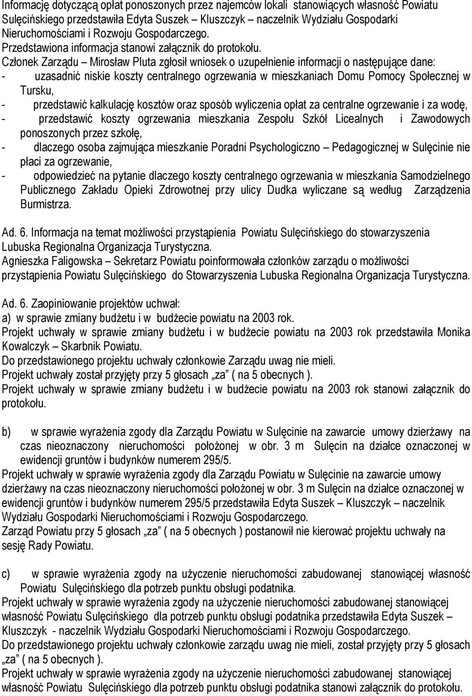 przedstawić kalkulację kosztów oraz sposób wyliczenia opłat za centralne ogrzewanie i za wodę, - przedstawić koszty ogrzewania mieszkania Zespołu Szkół Licealnych i Zawodowych ponoszonych przez