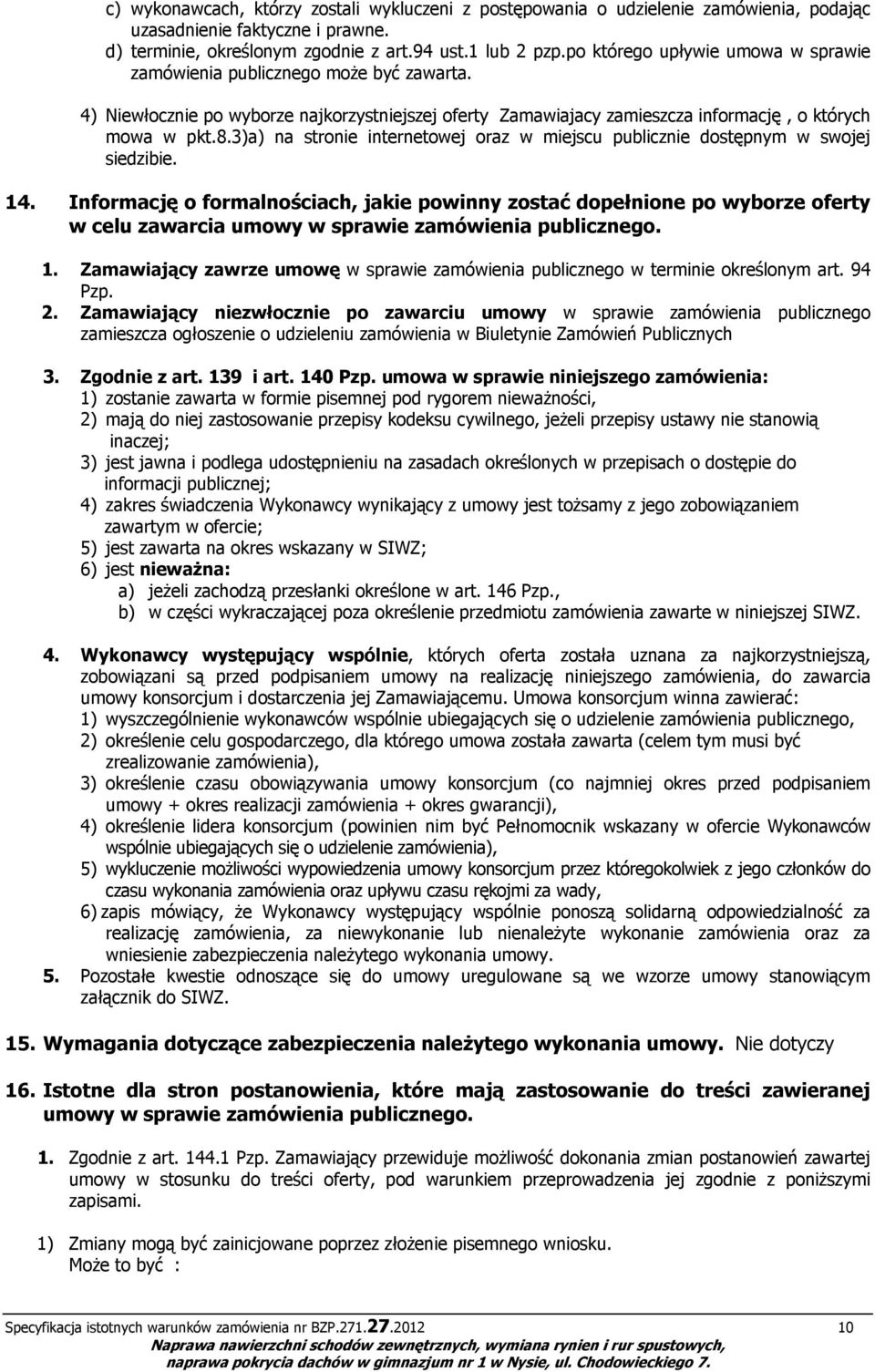 3)a) na stronie internetowej oraz w miejscu publicznie dostępnym w swojej siedzibie. 14.