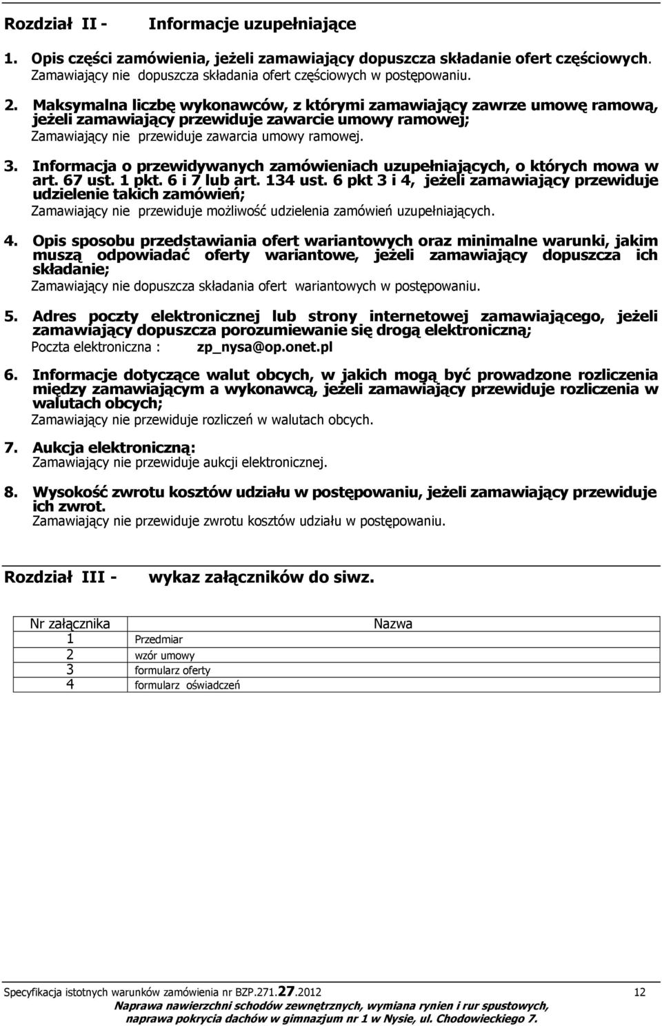 Informacja o przewidywanych zamówieniach uzupełniających, o których mowa w art. 67 ust. 1 pkt. 6 i 7 lub art. 134 ust.
