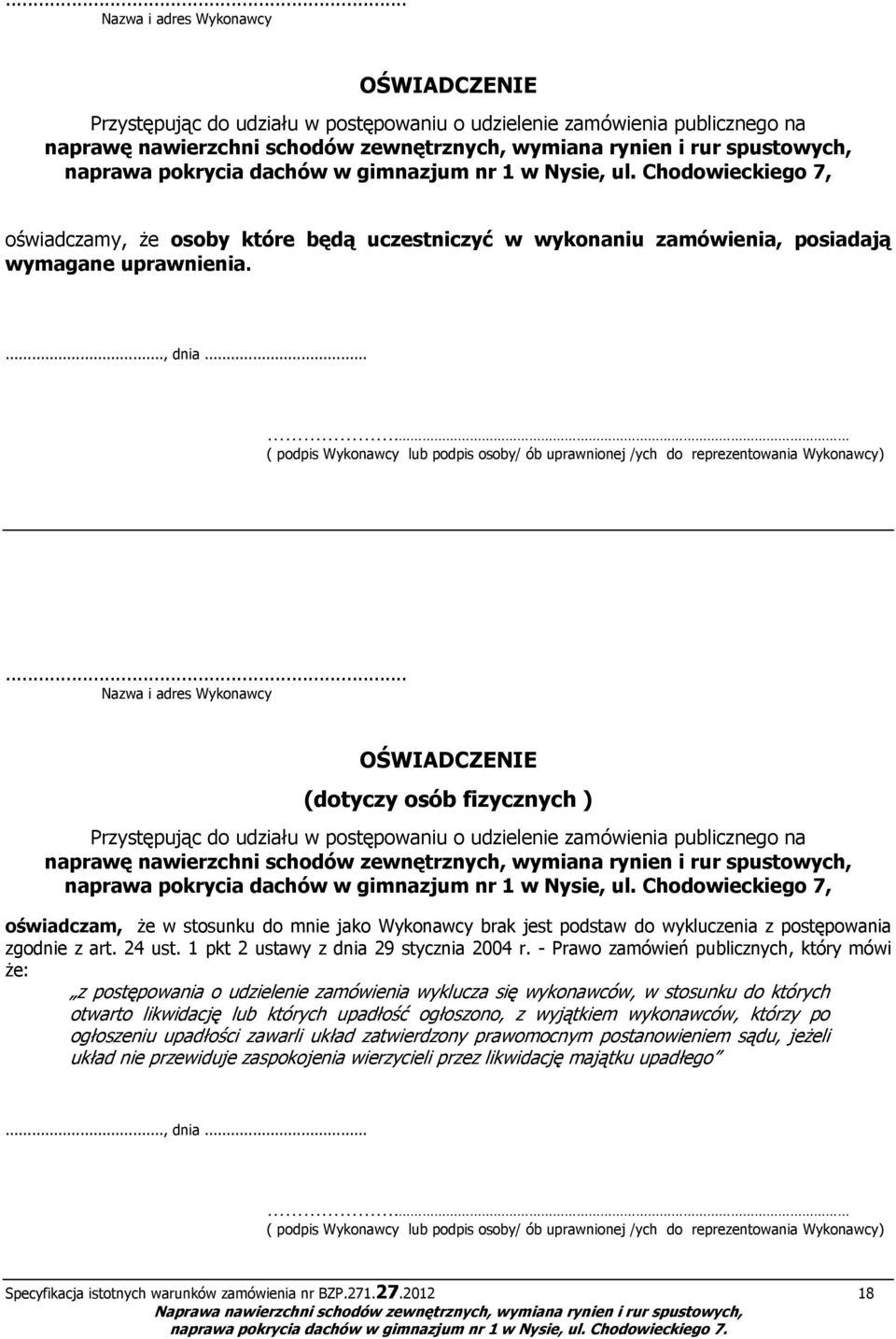 ... ( podpis Wykonawcy lub podpis osoby/ ób uprawnionej /ych do reprezentowania Wykonawcy).