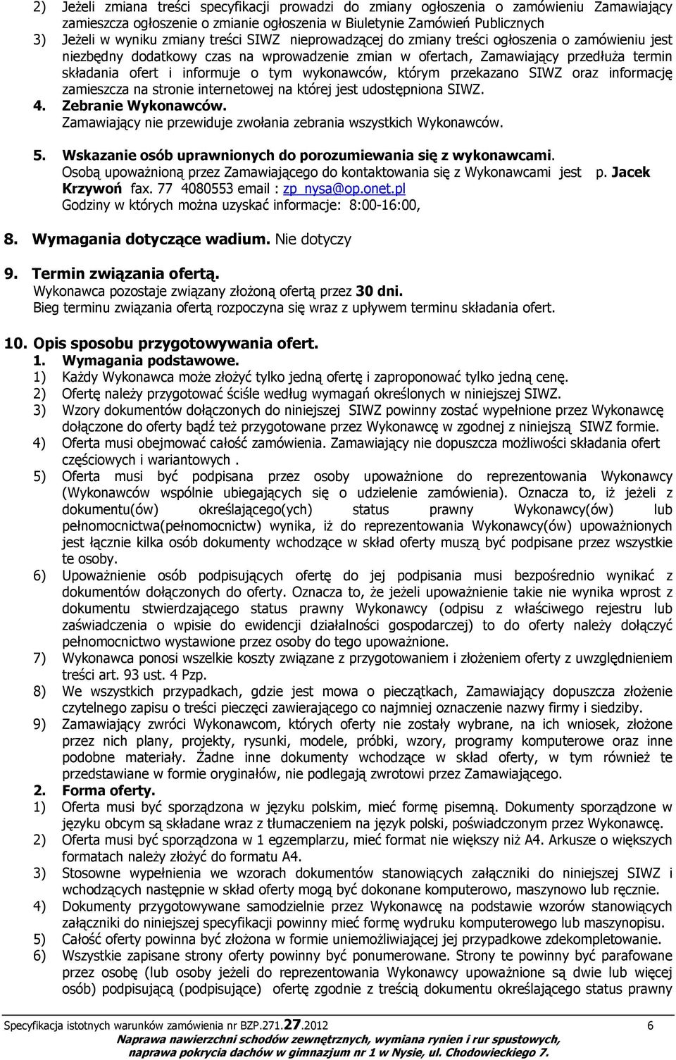 wykonawców, którym przekazano SIWZ oraz informację zamieszcza na stronie internetowej na której jest udostępniona SIWZ. 4. Zebranie Wykonawców.