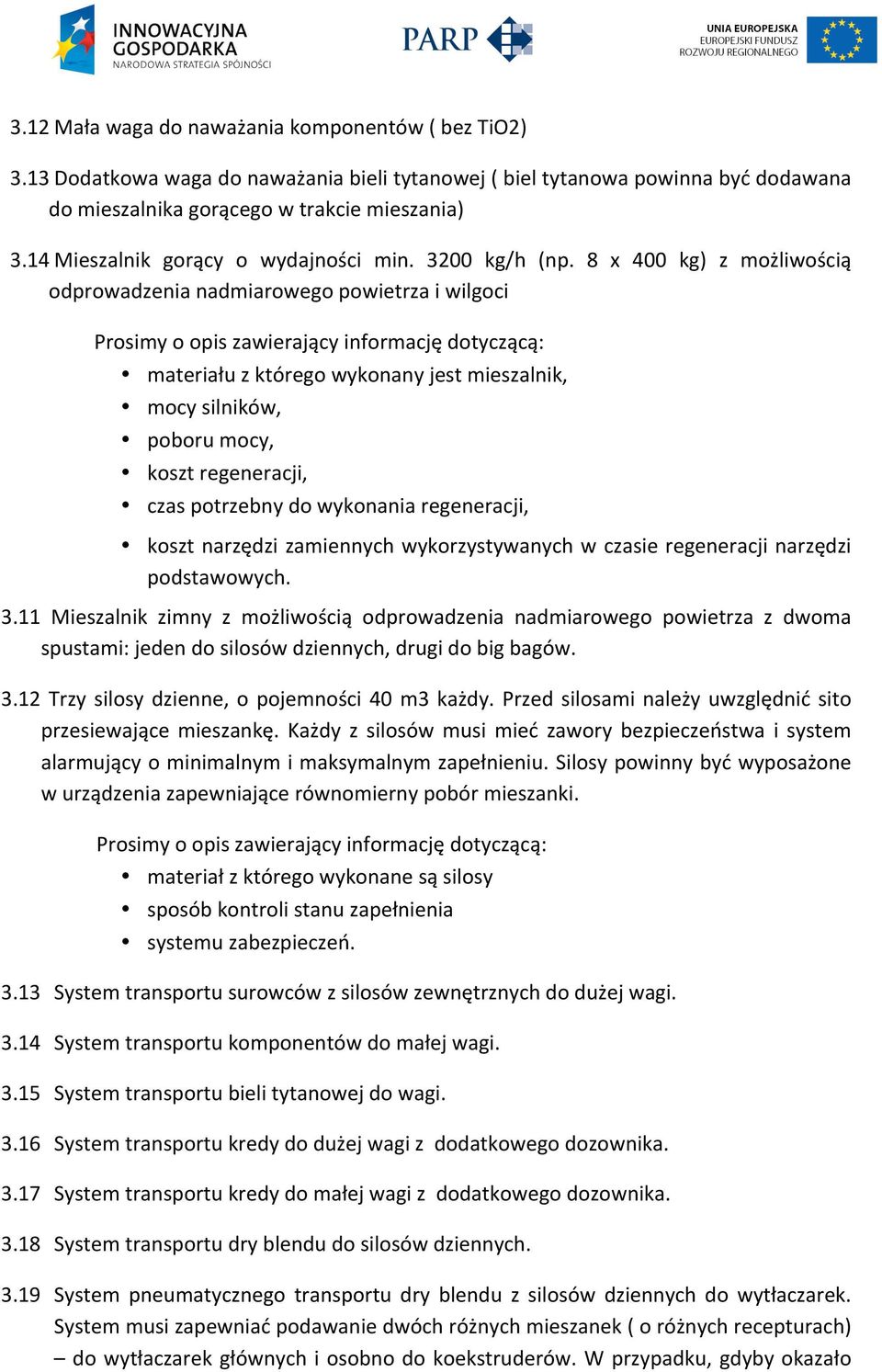 8 x 400 kg) z możliwością odprowadzenianadmiarowegopowietrzaiwilgoci Prosimyoopiszawierającyinformacjędotyczącą: materiałuzktóregowykonanyjestmieszalnik, mocysilników, poborumocy, kosztregeneracji,