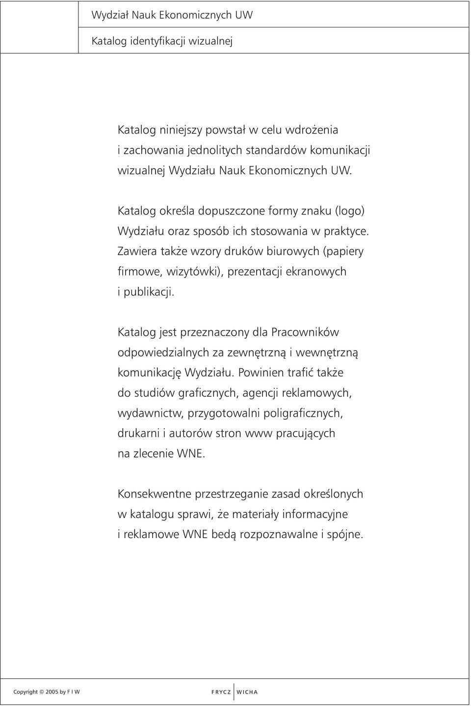 Katalog jest przeznaczony dla Pracowników odpowiedzialnych za zewn trznà i wewn trznà komunikacj Wydziału.