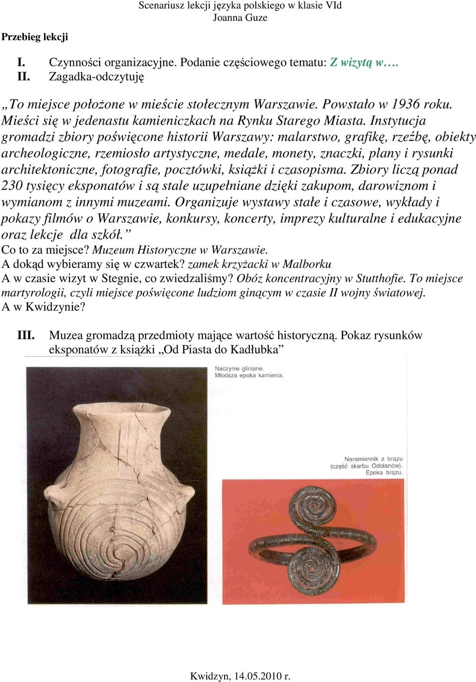 Instytucja gromadzi zbiory poświęcone historii Warszawy: malarstwo, grafikę, rzeźbę, obiekty archeologiczne, rzemiosło artystyczne, medale, monety, znaczki, plany i rysunki architektoniczne,