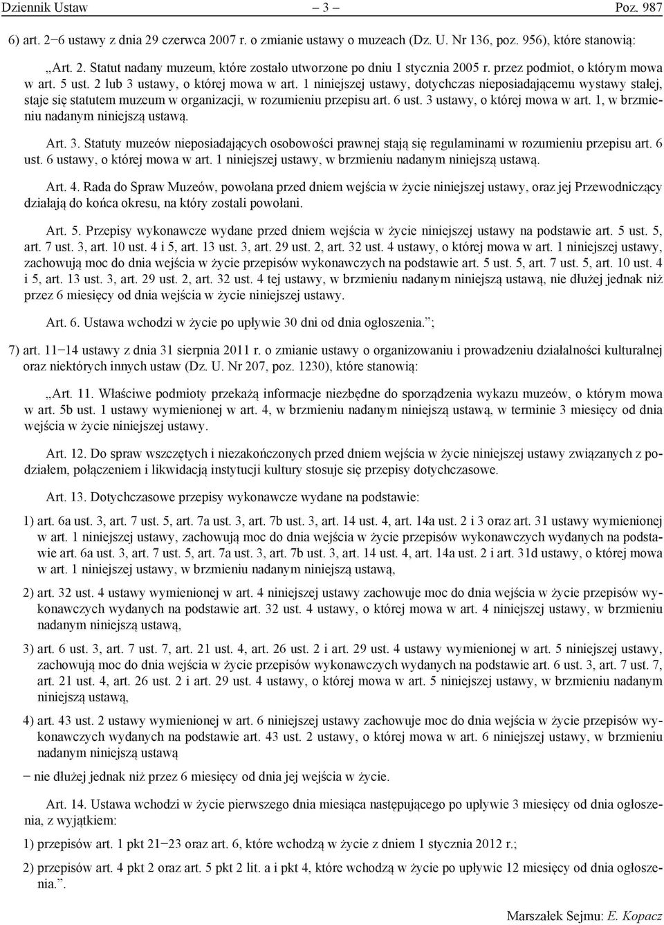 1 niniejszej ustawy, dotychczas nieposiadającemu wystawy stałej, staje się statutem muzeum w organizacji, w rozumieniu przepisu art. 6 ust. 3 ustawy, o której mowa w art.