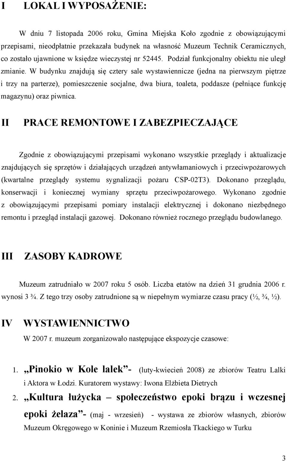 W budynku znajdują się cztery sale wystawiennicze (jedna na pierwszym piętrze i trzy na parterze), pomieszczenie socjalne, dwa biura, toaleta, poddasze (pełniące funkcję magazynu) oraz piwnica.