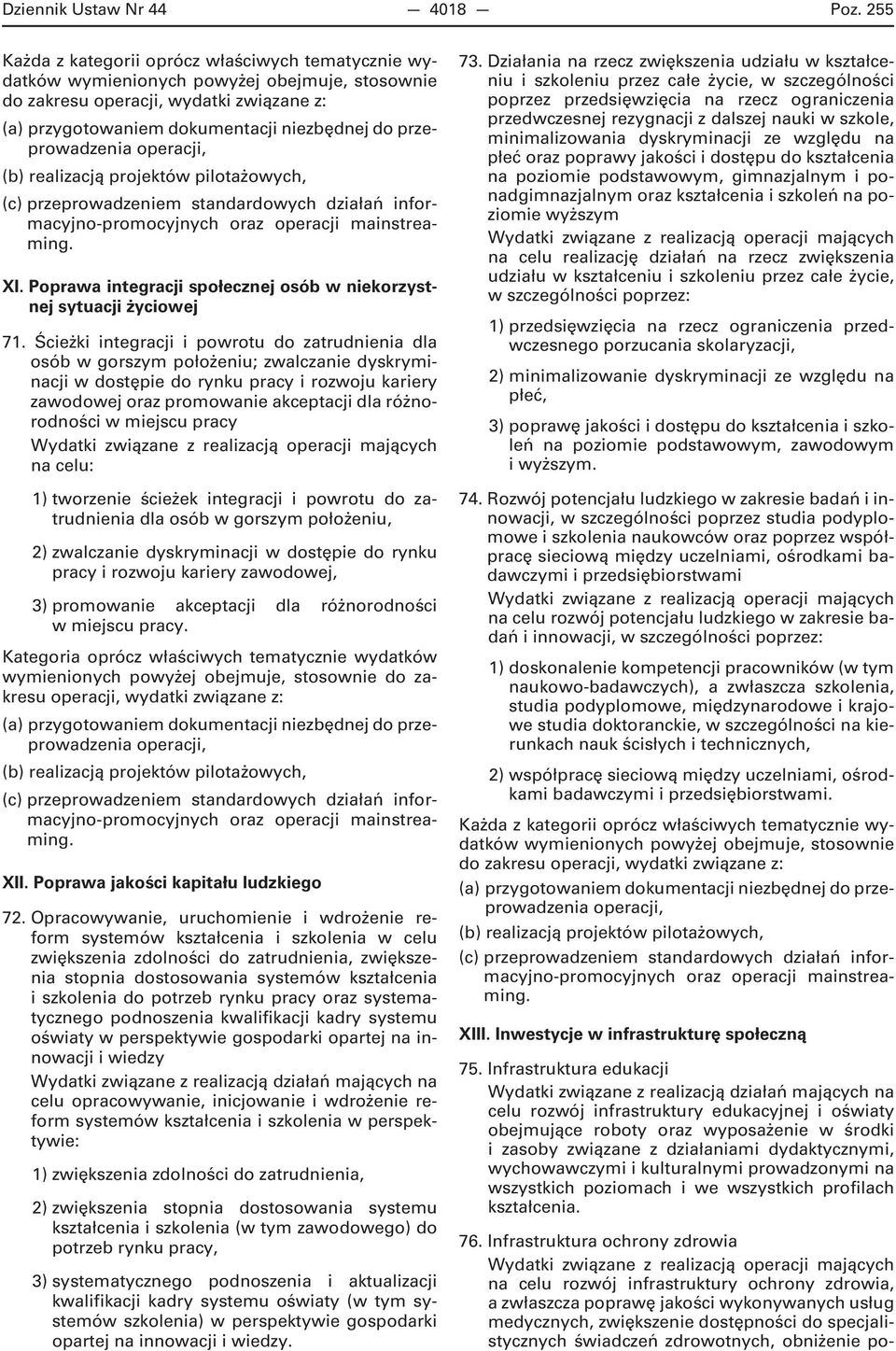 w miejscu pracy na celu: 1) tworzenie ścieżek integracji i powrotu do zatrudnienia dla osób w gorszym położeniu, 2) zwalczanie dyskryminacji w dostępie do rynku pracy i rozwoju kariery zawodowej, 3)