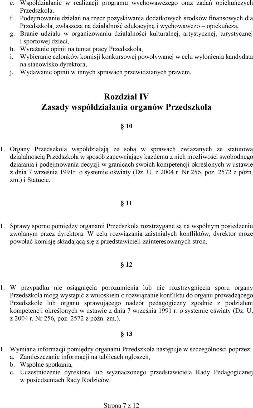 Branie udziału w organizowaniu działalności kulturalnej, artystycznej, turystycznej i sportowej dzieci, h. Wyrażanie opinii na temat pracy Przedszkola, i.