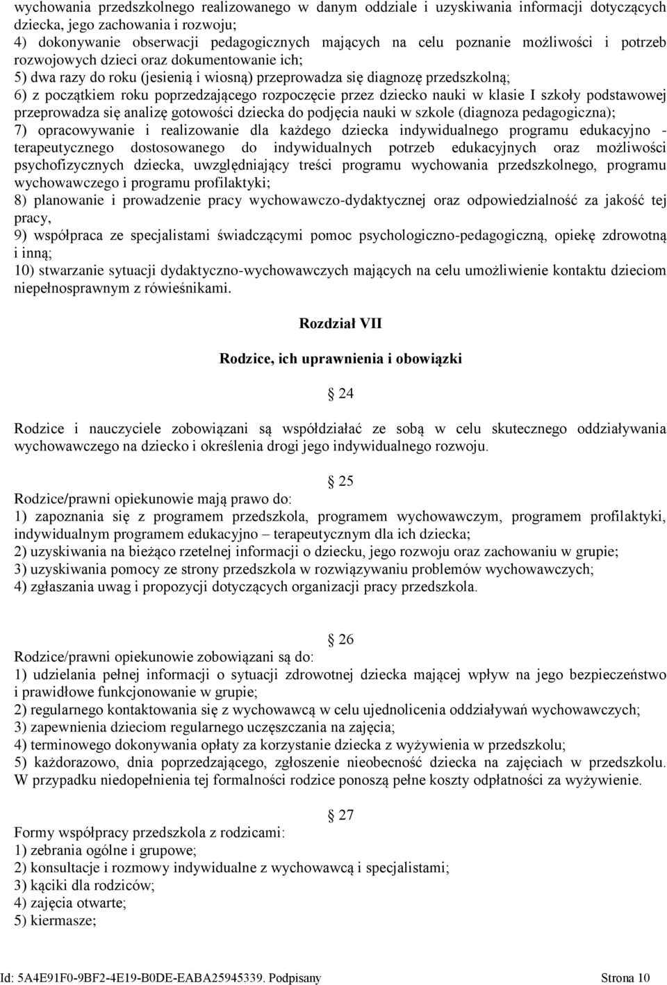 dziecko nauki w klasie I szkoły podstawowej przeprowadza się analizę gotowości dziecka do podjęcia nauki w szkole (diagnoza pedagogiczna); 7) opracowywanie i realizowanie dla każdego dziecka