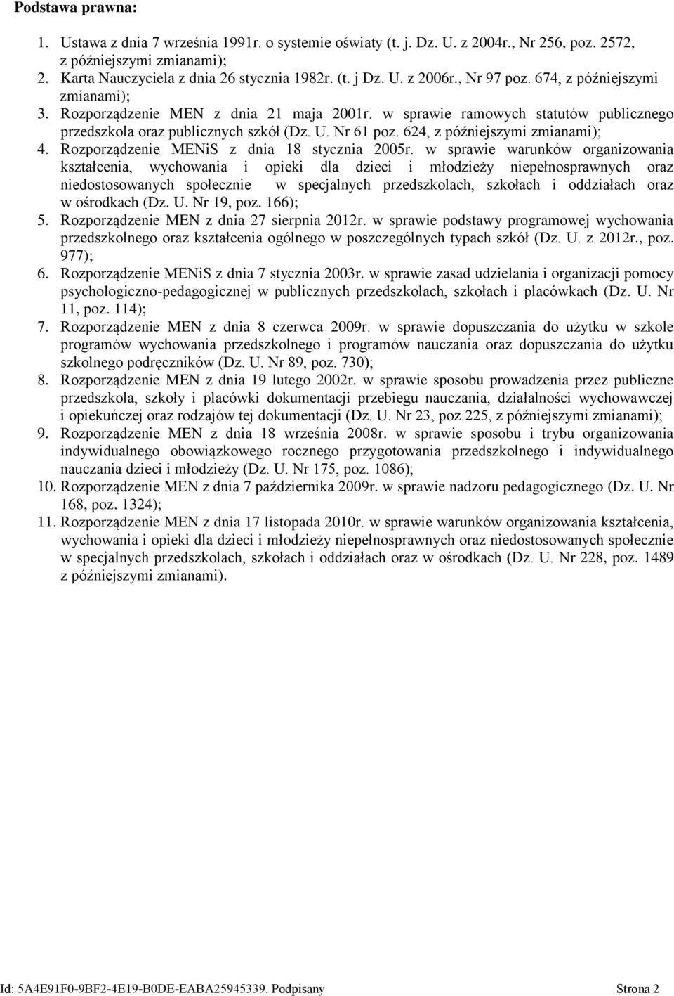 624, z późniejszymi zmianami); 4. Rozporządzenie MENiS z dnia 18 stycznia 2005r.