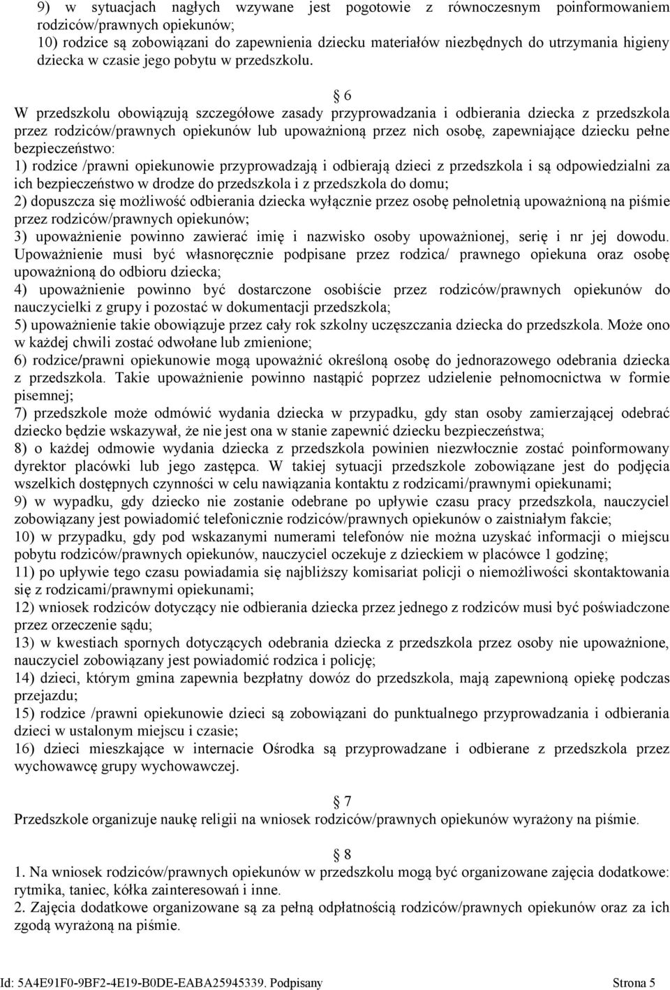 6 W przedszkolu obowiązują szczegółowe zasady przyprowadzania i odbierania dziecka z przedszkola przez rodziców/prawnych opiekunów lub upoważnioną przez nich osobę, zapewniające dziecku pełne