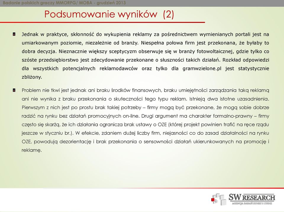 Nieznacznie większy sceptycyzm obserwuje się w branży fotowoltaicznej, gdzie tylko co szóste przedsiębiorstwo jest zdecydowanie przekonane o słuszności takich działań.