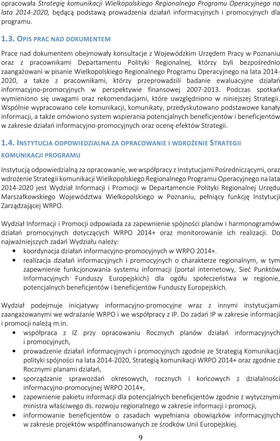zaangażowani w pisanie Wielkopolskiego Regionalnego Programu Operacyjnego na lata 2014-2020, a także z pracownikami, którzy przeprowadzili badanie ewaluacyjne działań informacyjno-promocyjnych w