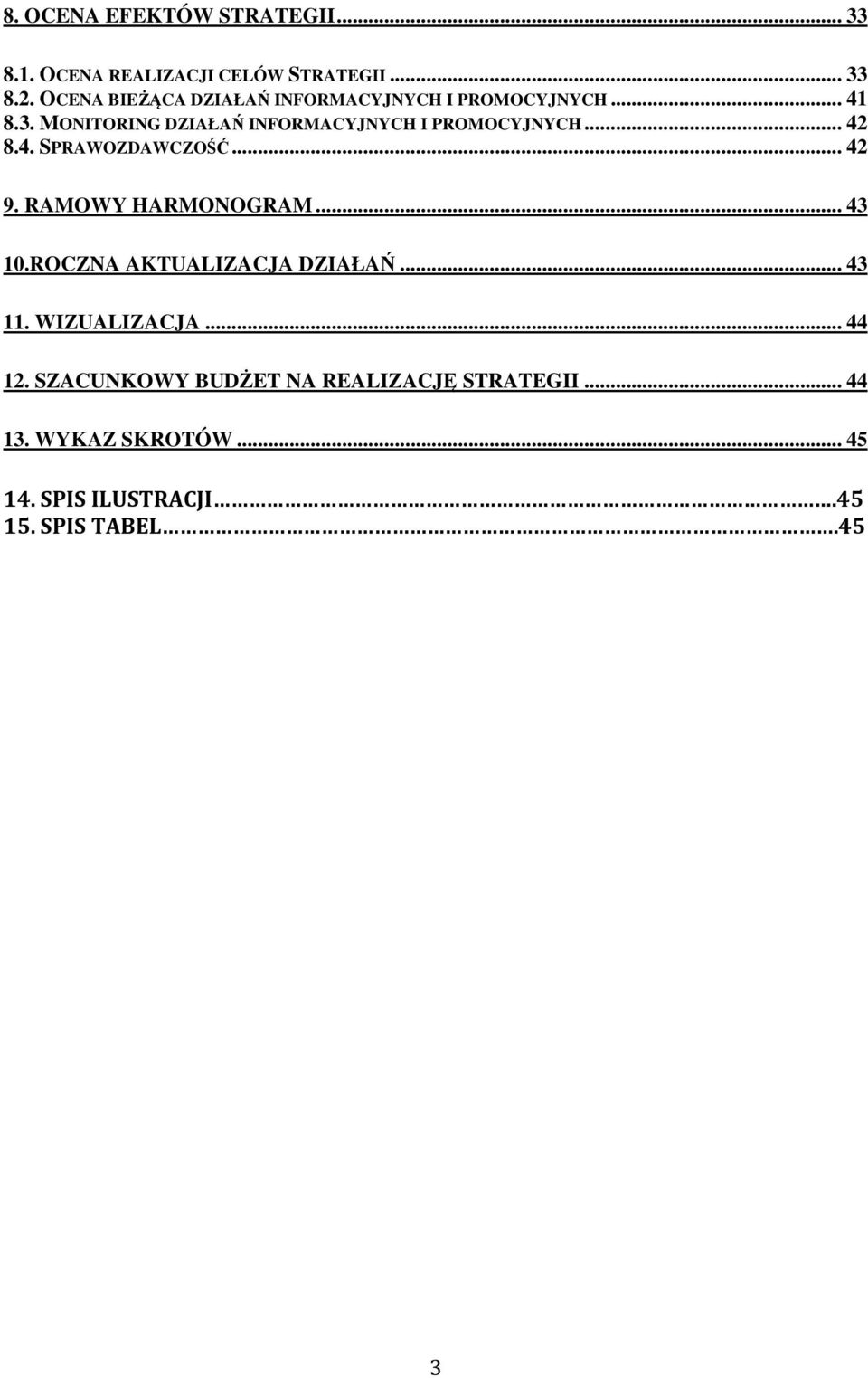 MONITORING DZIAŁAŃ INFORMACYJNYCH I PROMOCYJNYCH... 42 8.4. SPRAWOZDAWCZOŚĆ... 42 9. RAMOWY HARMONOGRAM.