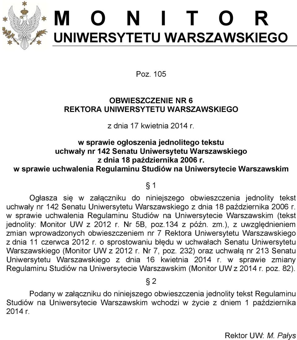 w sprawie uchwalenia Regulaminu Studiów na Uniwersytecie Warszawskim 1 Ogłasza się w załączniku do niniejszego obwieszczenia jednolity tekst uchwały nr 142 Senatu Uniwersytetu Warszawskiego z dnia 18