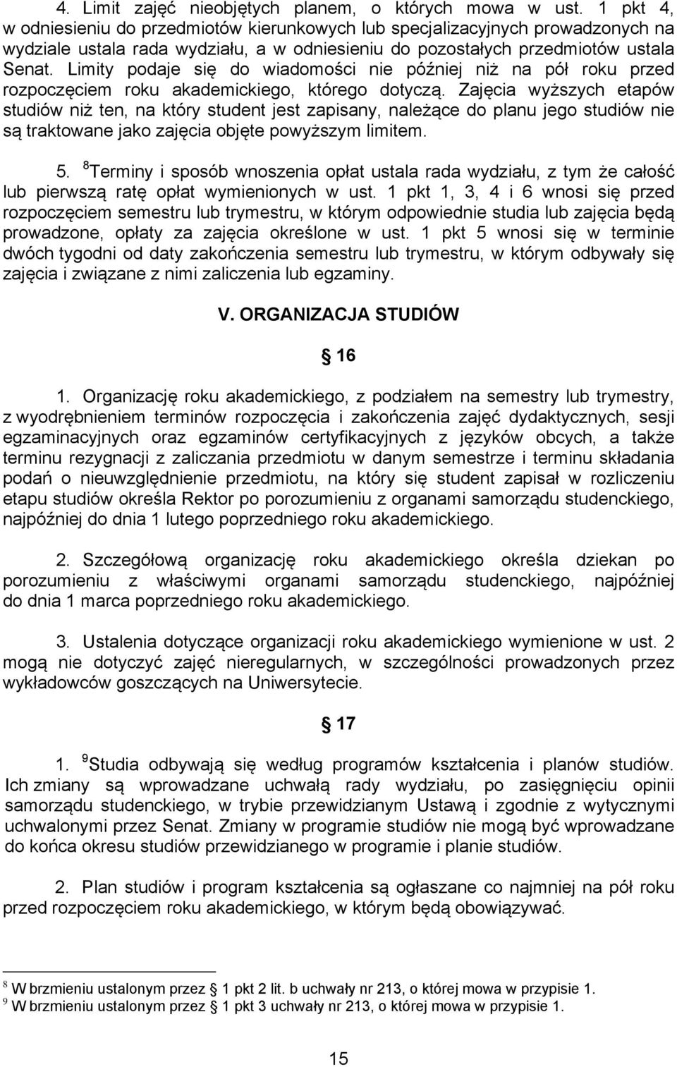 Limity podaje się do wiadomości nie później niż na pół roku przed rozpoczęciem roku akademickiego, którego dotyczą.