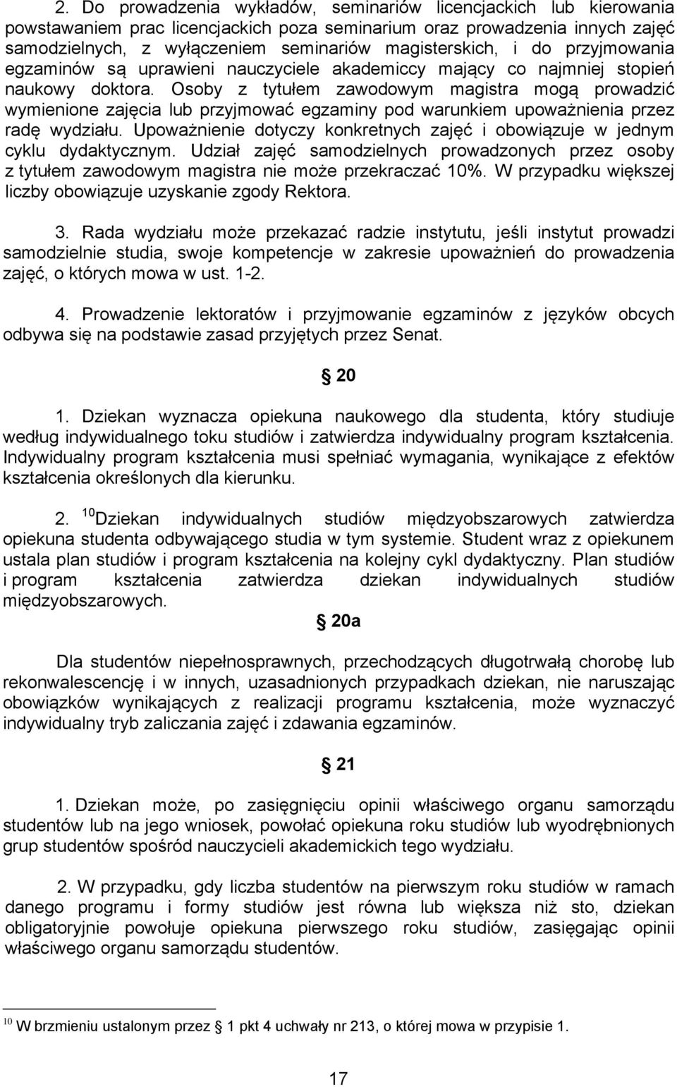 Osoby z tytułem zawodowym magistra mogą prowadzić wymienione zajęcia lub przyjmować egzaminy pod warunkiem upoważnienia przez radę wydziału.