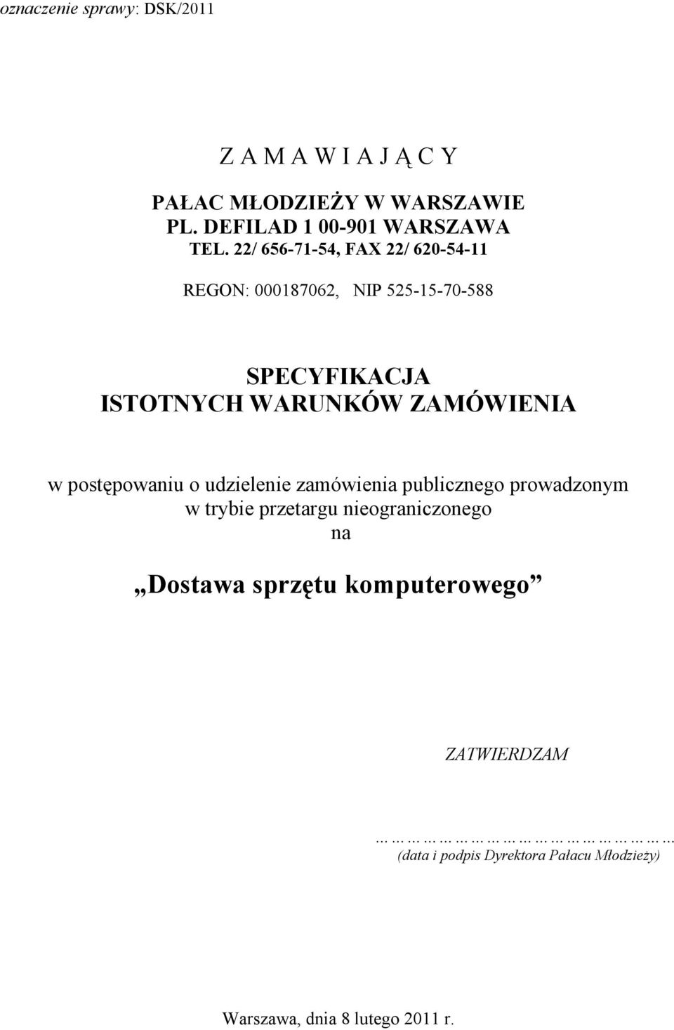 22/ 656-71-54, FAX 22/ 620-54-11 REGON: 000187062, NIP 525-15-70-588 SPECYFIKACJA ISTOTNYCH WARUNKÓW