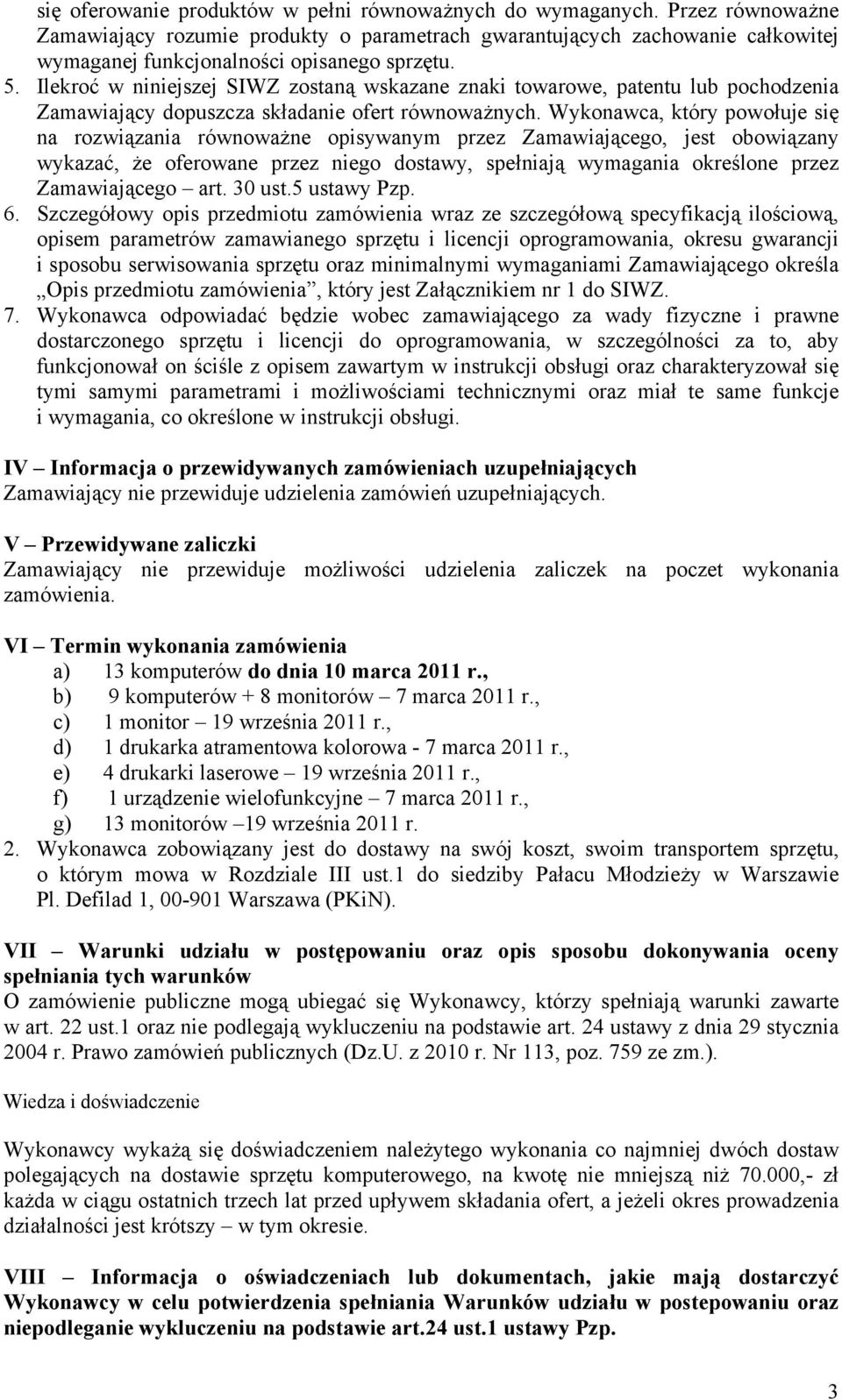 Ilekroć w niniejszej SIWZ zostaną wskazane znaki towarowe, patentu lub pochodzenia Zamawiający dopuszcza składanie ofert równoważnych.