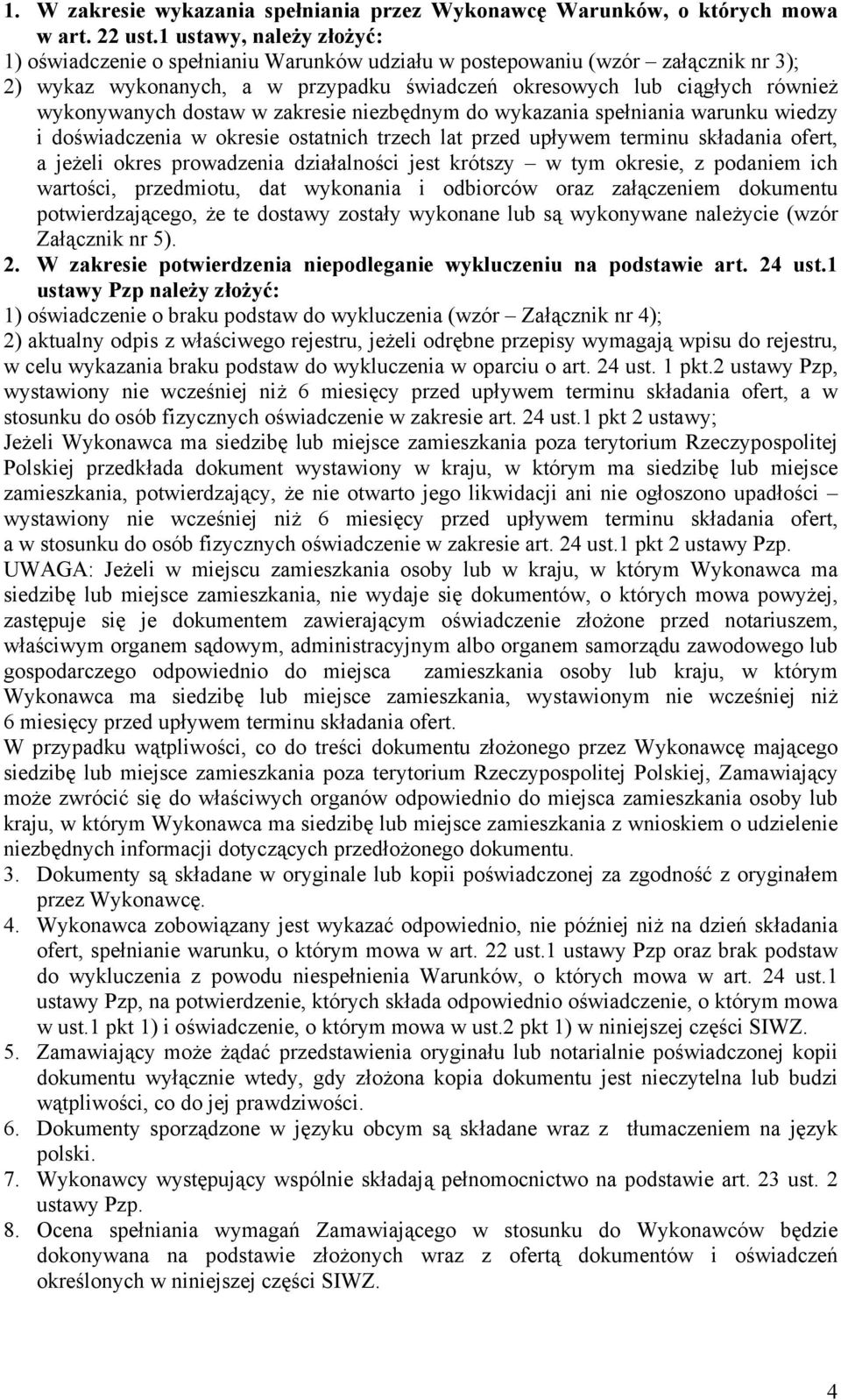 dostaw w zakresie niezbędnym do wykazania spełniania warunku wiedzy i doświadczenia w okresie ostatnich trzech lat przed upływem terminu składania ofert, a jeżeli okres prowadzenia działalności jest