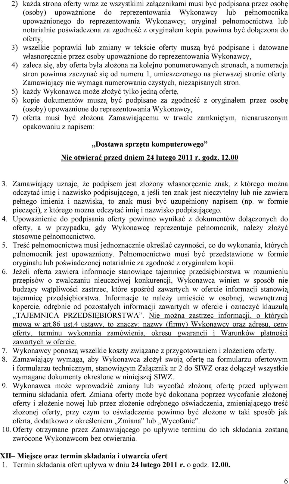 własnoręcznie przez osoby upoważnione do reprezentowania Wykonawcy, 4) zaleca się, aby oferta była złożona na kolejno ponumerowanych stronach, a numeracja stron powinna zaczynać się od numeru 1,