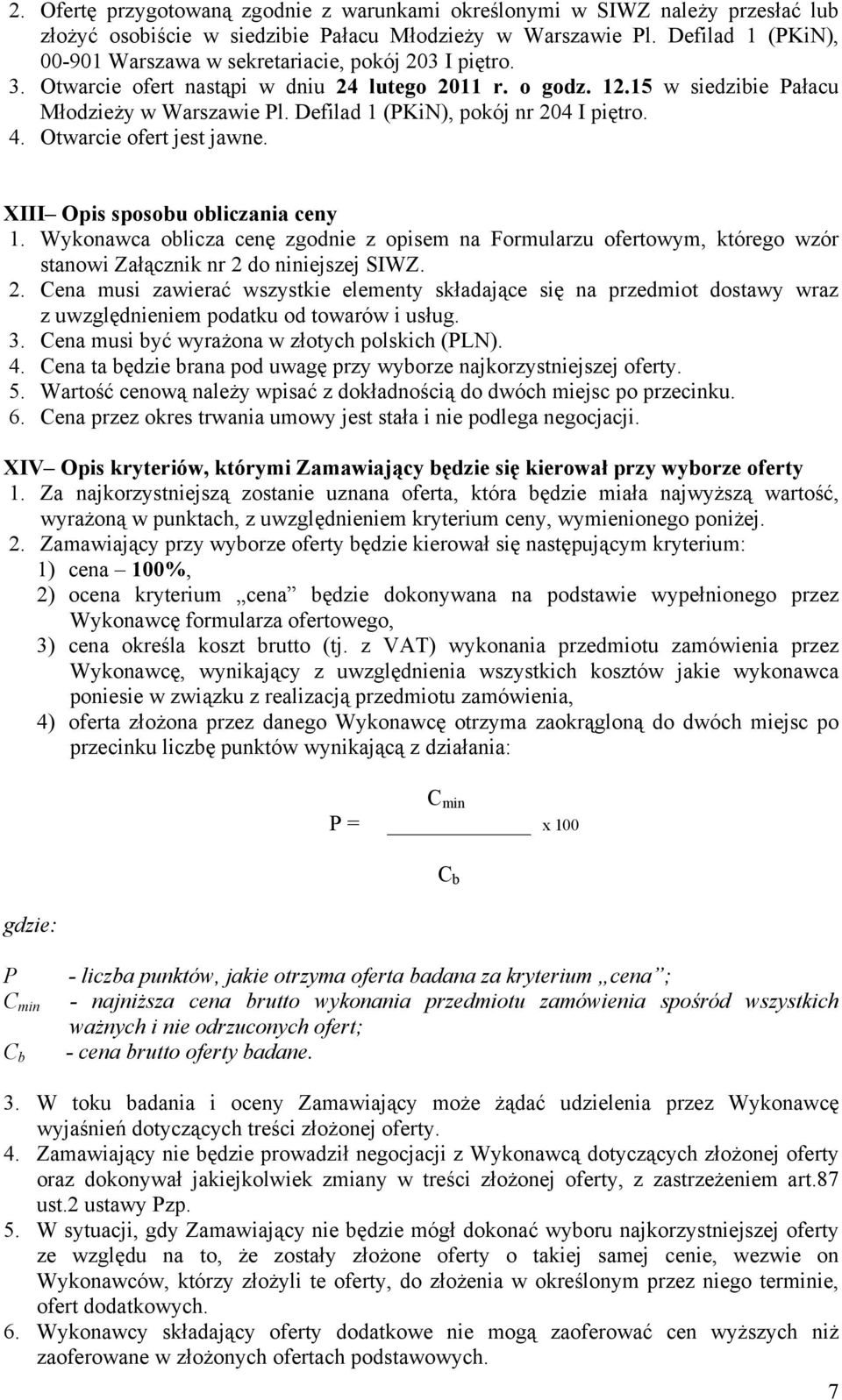 Defilad 1 (PKiN), pokój nr 204 I piętro. 4. Otwarcie ofert jest jawne. XIII Opis sposobu obliczania ceny 1.