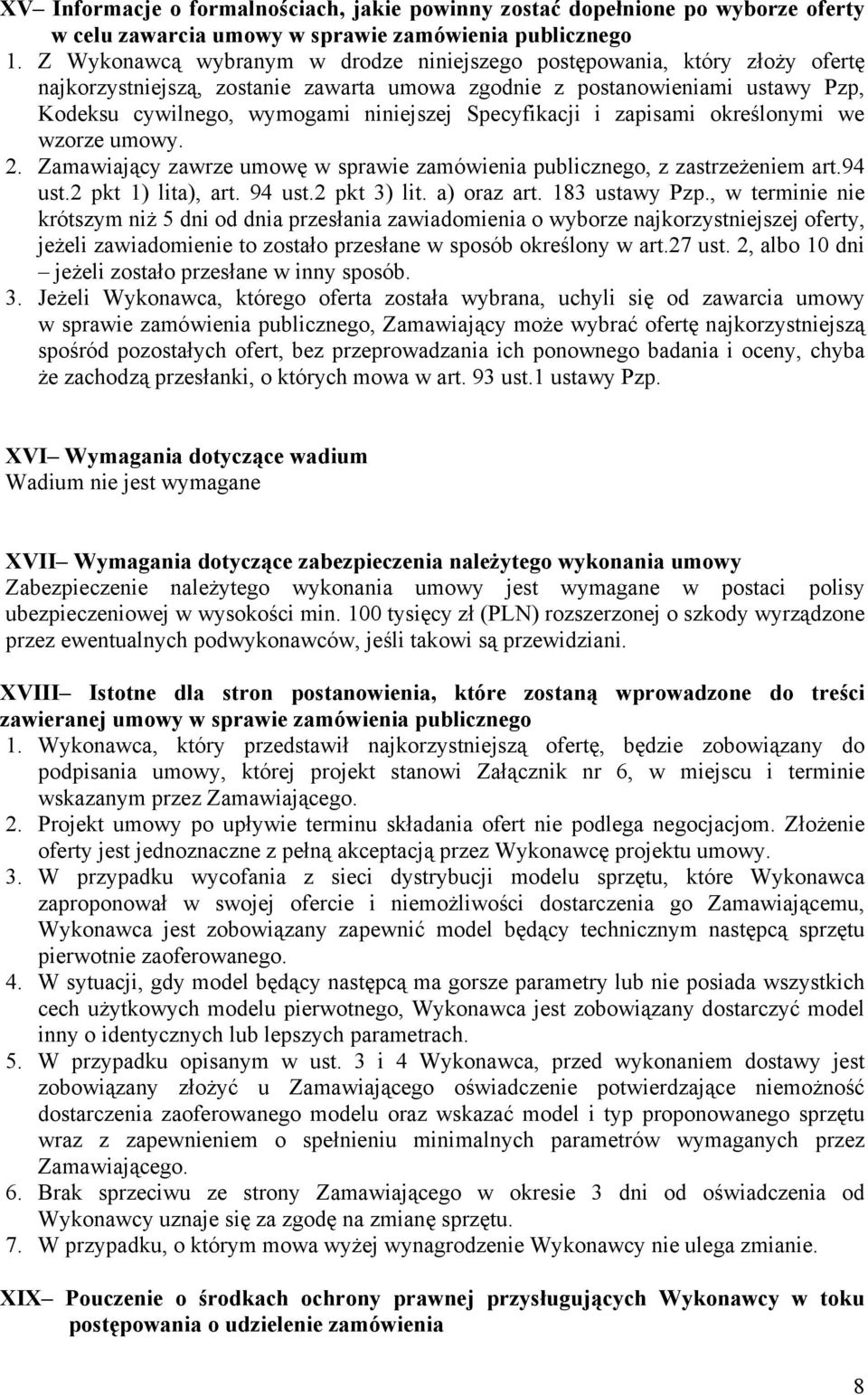 Specyfikacji i zapisami określonymi we wzorze umowy. 2. Zamawiający zawrze umowę w sprawie zamówienia publicznego, z zastrzeżeniem art.94 ust.2 pkt 1) lita), art. 94 ust.2 pkt 3) lit. a) oraz art.