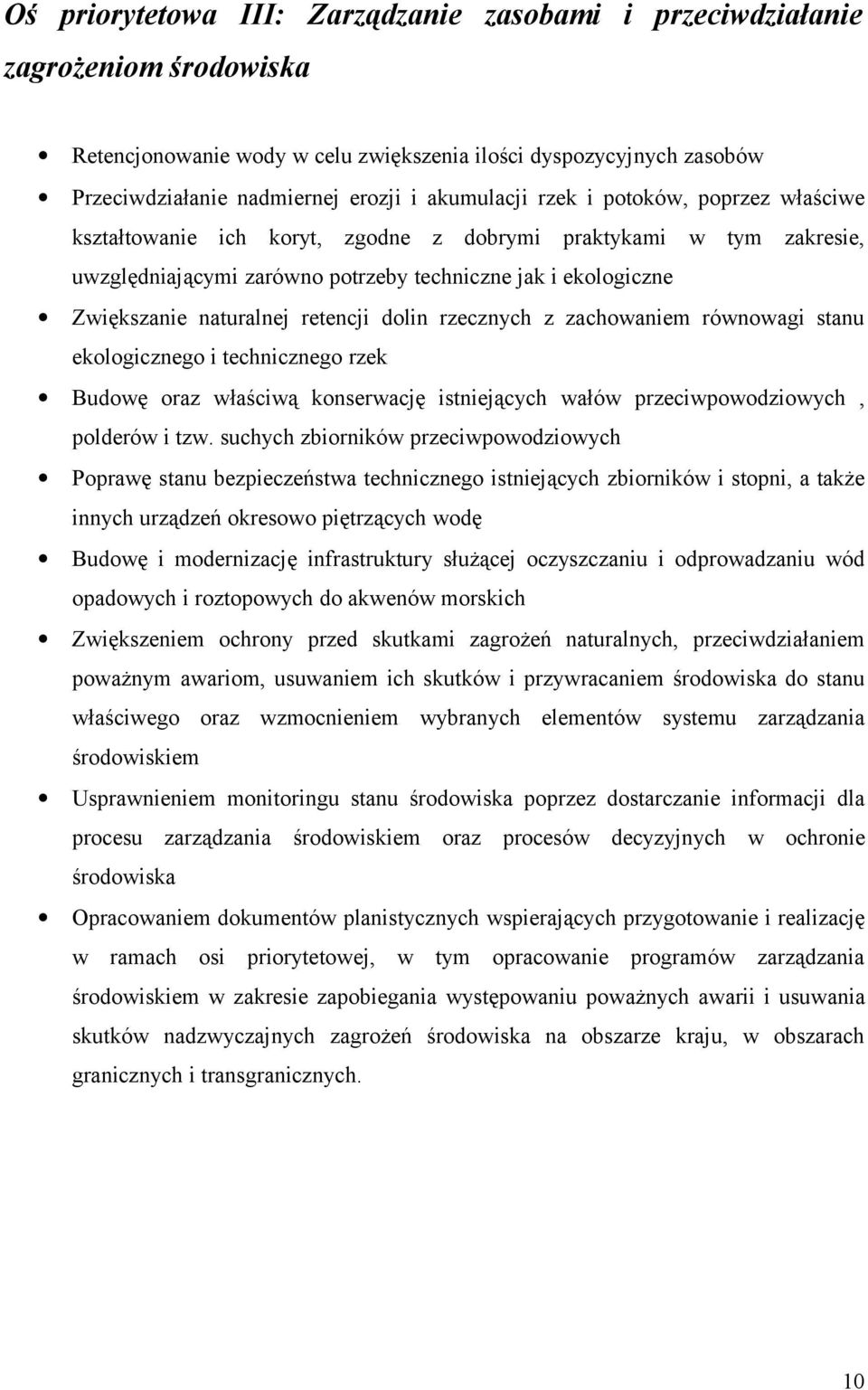 retencji dolin rzecznych z zachowaniem równowagi stanu ekologicznego i technicznego rzek Budowę oraz właściwą konserwację istniejących wałów przeciwpowodziowych, polderów i tzw.