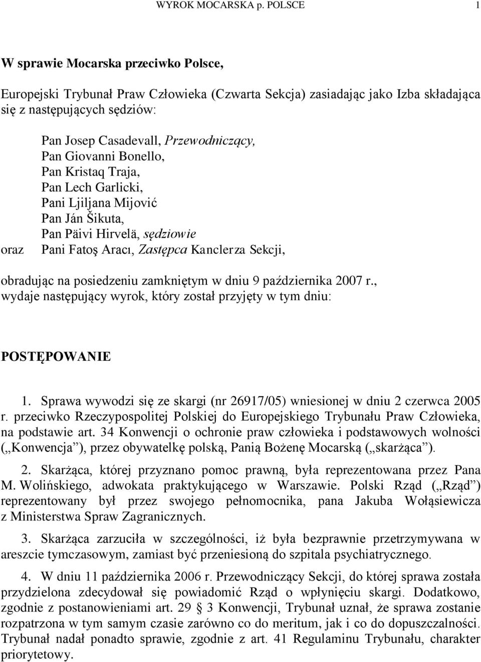 Przewodniczący, Pan Giovanni Bonello, Pan Kristaq Traja, Pan Lech Garlicki, Pani Ljiljana Mijović Pan Ján Šikuta, Pan Päivi Hirvelä, sędziowie Pani Fatoş Aracı, Zastępca Kanclerza Sekcji, obradując