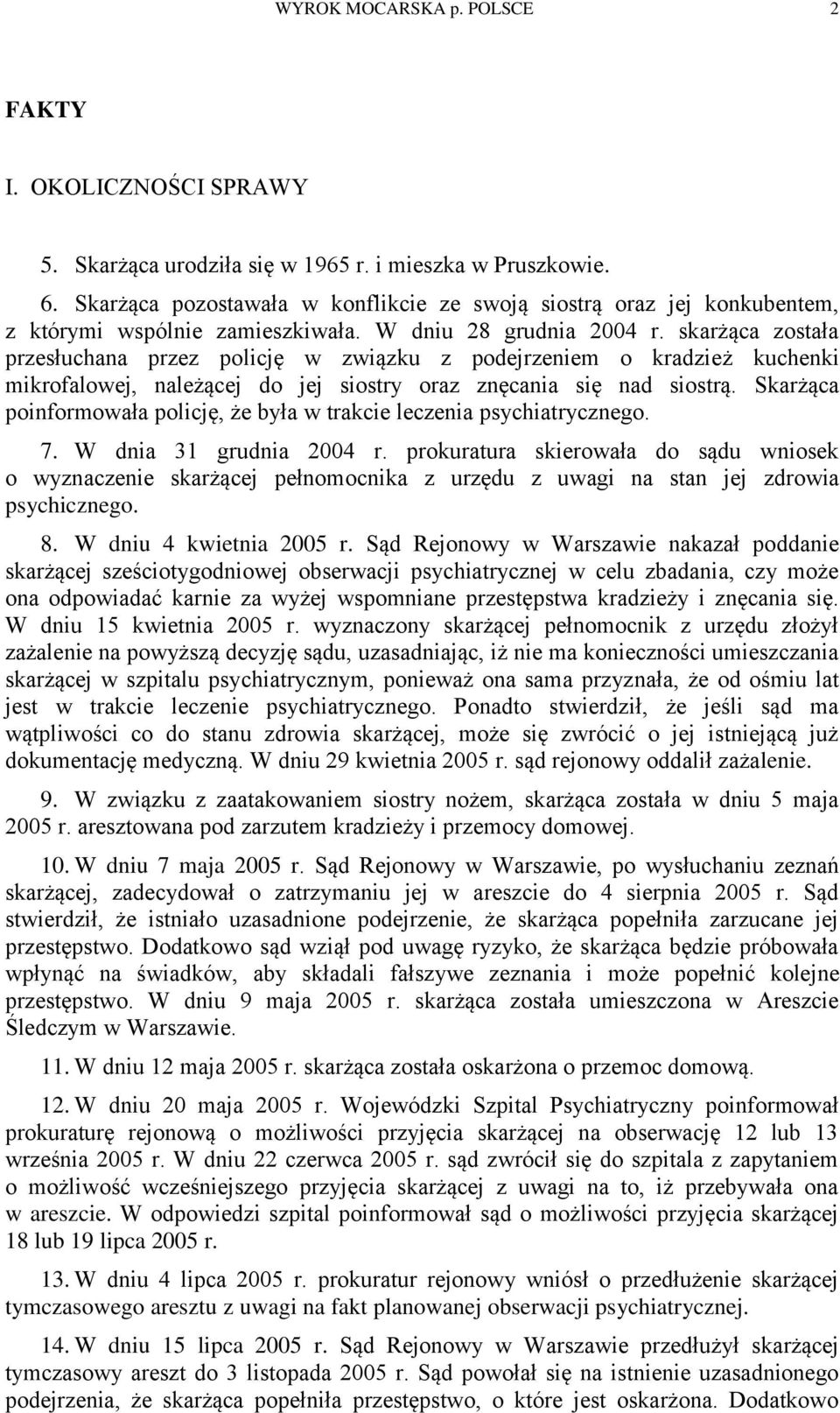 skarżąca została przesłuchana przez policję w związku z podejrzeniem o kradzież kuchenki mikrofalowej, należącej do jej siostry oraz znęcania się nad siostrą.