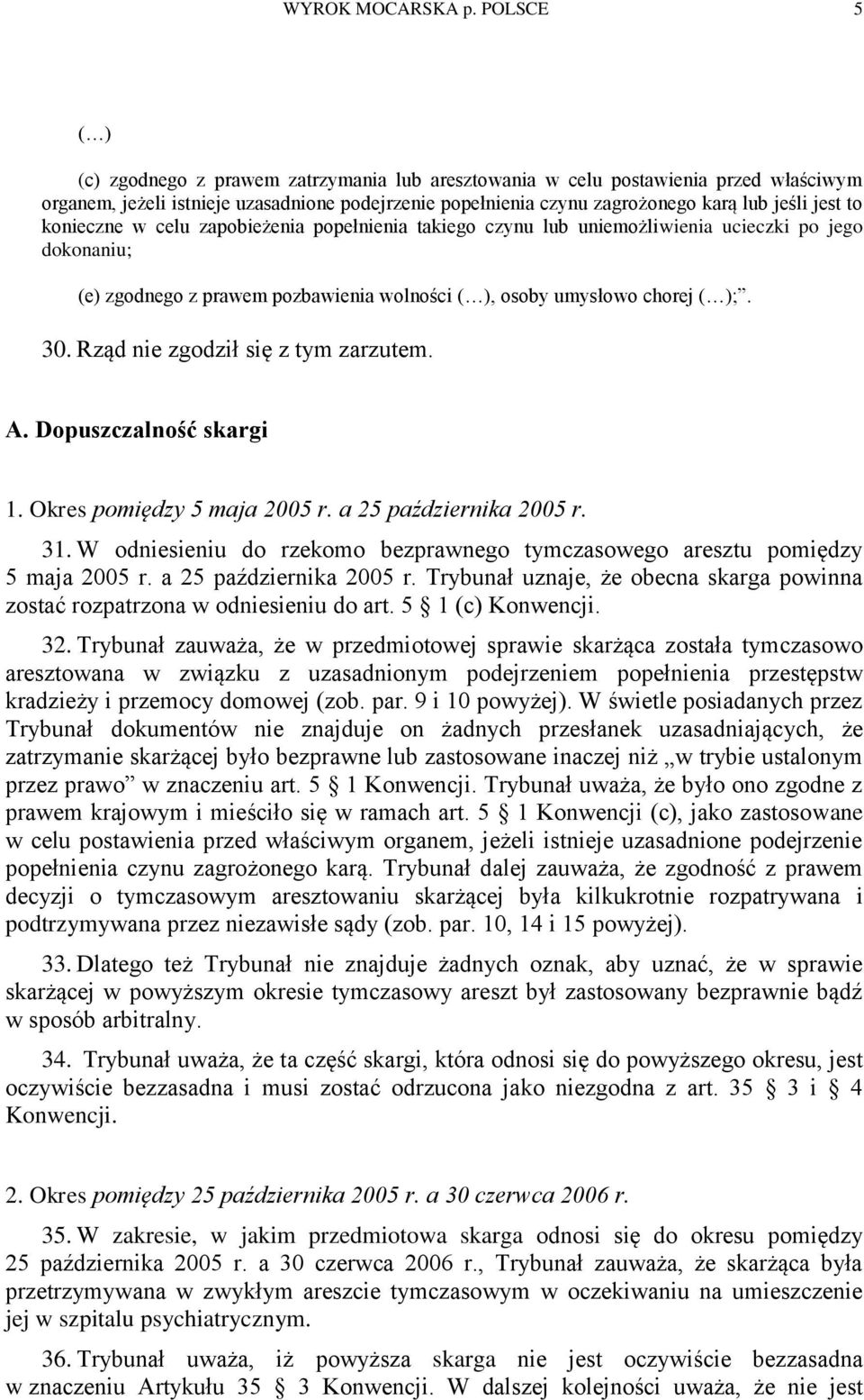 to konieczne w celu zapobieżenia popełnienia takiego czynu lub uniemożliwienia ucieczki po jego dokonaniu; (e) zgodnego z prawem pozbawienia wolności ( ), osoby umysłowo chorej ( );. 30.