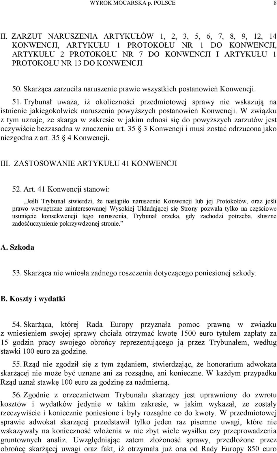 Skarżąca zarzuciła naruszenie prawie wszystkich postanowień Konwencji. 51.
