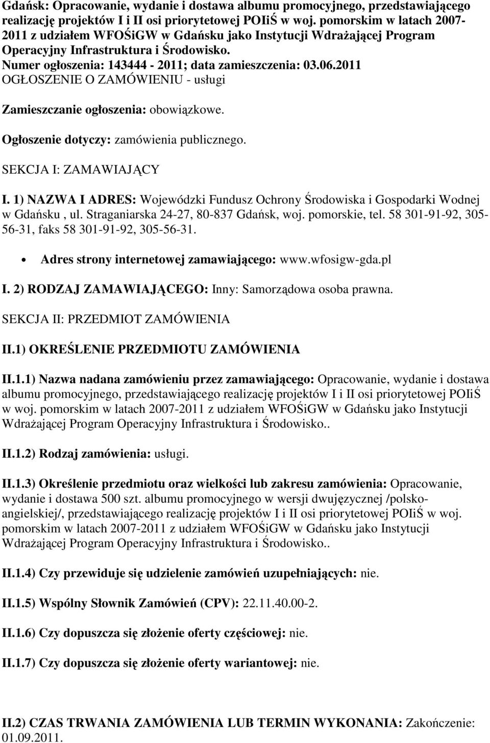 2011 OGŁOSZENIE O ZAMÓWIENIU - usługi Zamieszczanie ogłoszenia: obowiązkowe. Ogłoszenie dotyczy: zamówienia publicznego. SEKCJA I: ZAMAWIAJĄCY I.