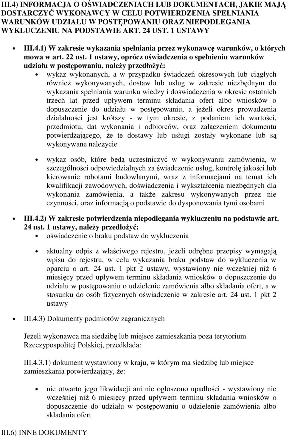 1 ustawy, oprócz oświadczenia o spełnieniu warunków udziału w postępowaniu, naleŝy przedłoŝyć: wykaz wykonanych, a w przypadku świadczeń okresowych lub ciągłych równieŝ wykonywanych, dostaw lub usług