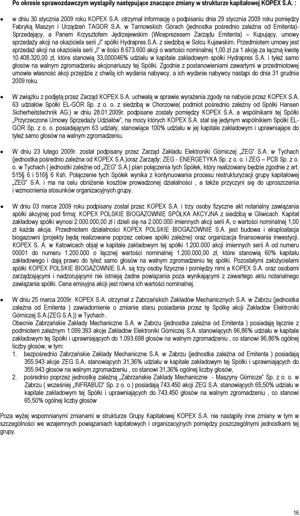 otrzymał informację o podpisaniu dnia 29 stycznia 2009 roku pomiędzy Fabryką Maszyn i Urządzeń TAG