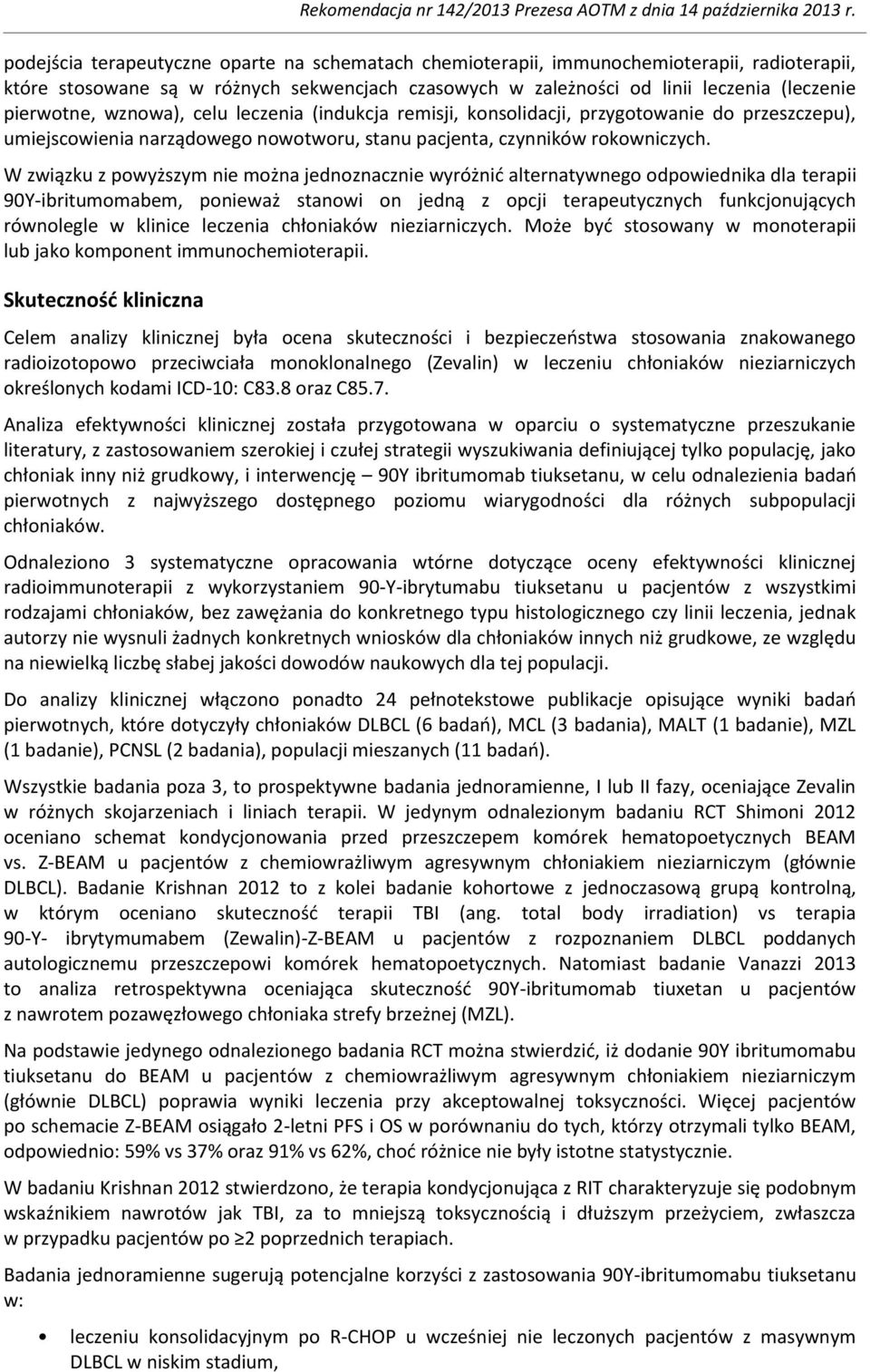 W związku z powyższym nie można jednoznacznie wyróżnić alternatywnego odpowiednika dla terapii 90Y-ibritumomabem, ponieważ stanowi on jedną z opcji terapeutycznych funkcjonujących równolegle w