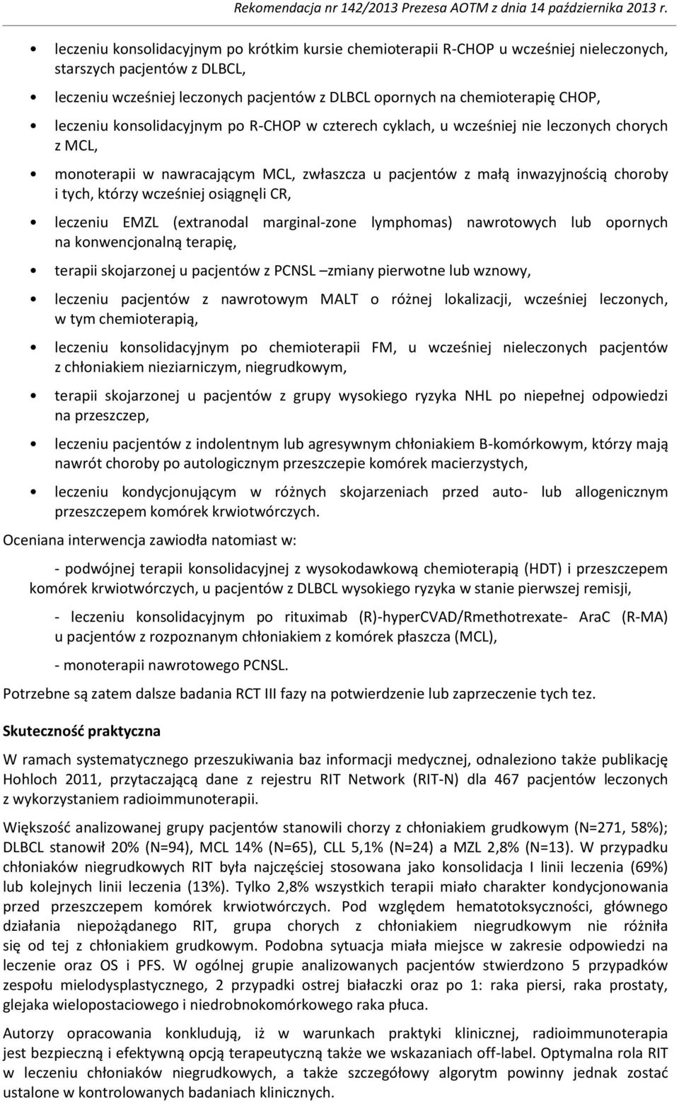 wcześniej osiągnęli CR, leczeniu EMZL (extranodal marginal-zone lymphomas) nawrotowych lub opornych na konwencjonalną terapię, terapii skojarzonej u pacjentów z PCNSL zmiany pierwotne lub wznowy,