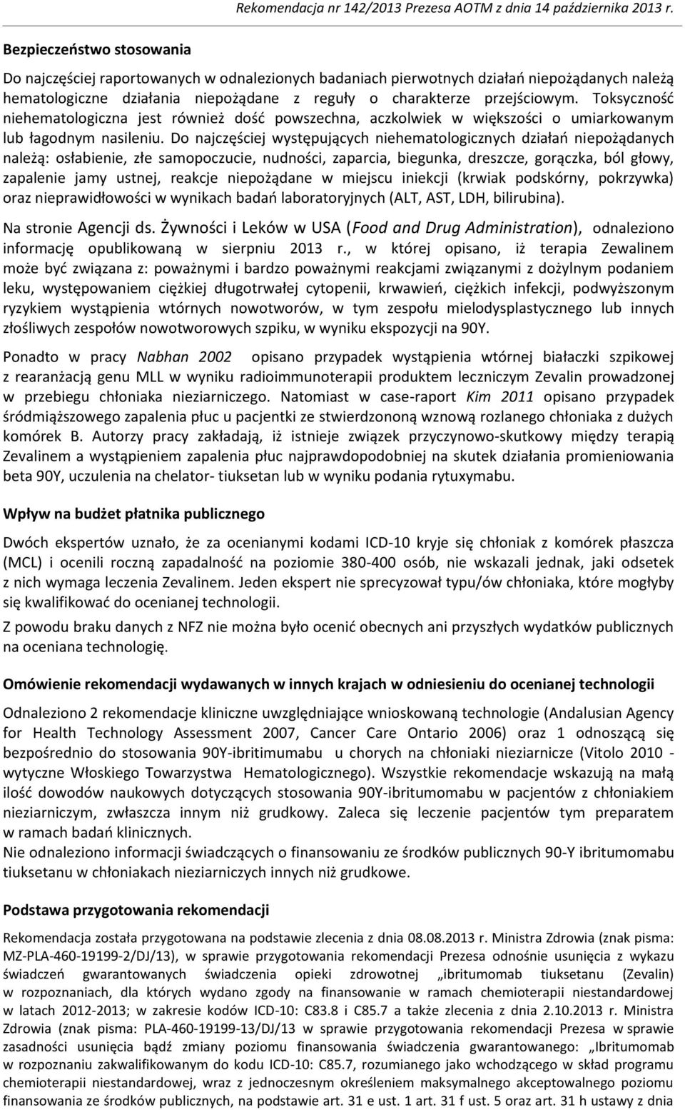 Toksyczność niehematologiczna jest również dość powszechna, aczkolwiek w większości o umiarkowanym lub łagodnym nasileniu.