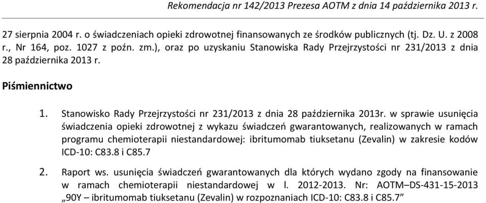 w sprawie usunięcia świadczenia opieki zdrowotnej z wykazu świadczeń gwarantowanych, realizowanych w ramach programu chemioterapii niestandardowej: ibritumomab tiuksetanu (Zevalin) w zakresie kodów