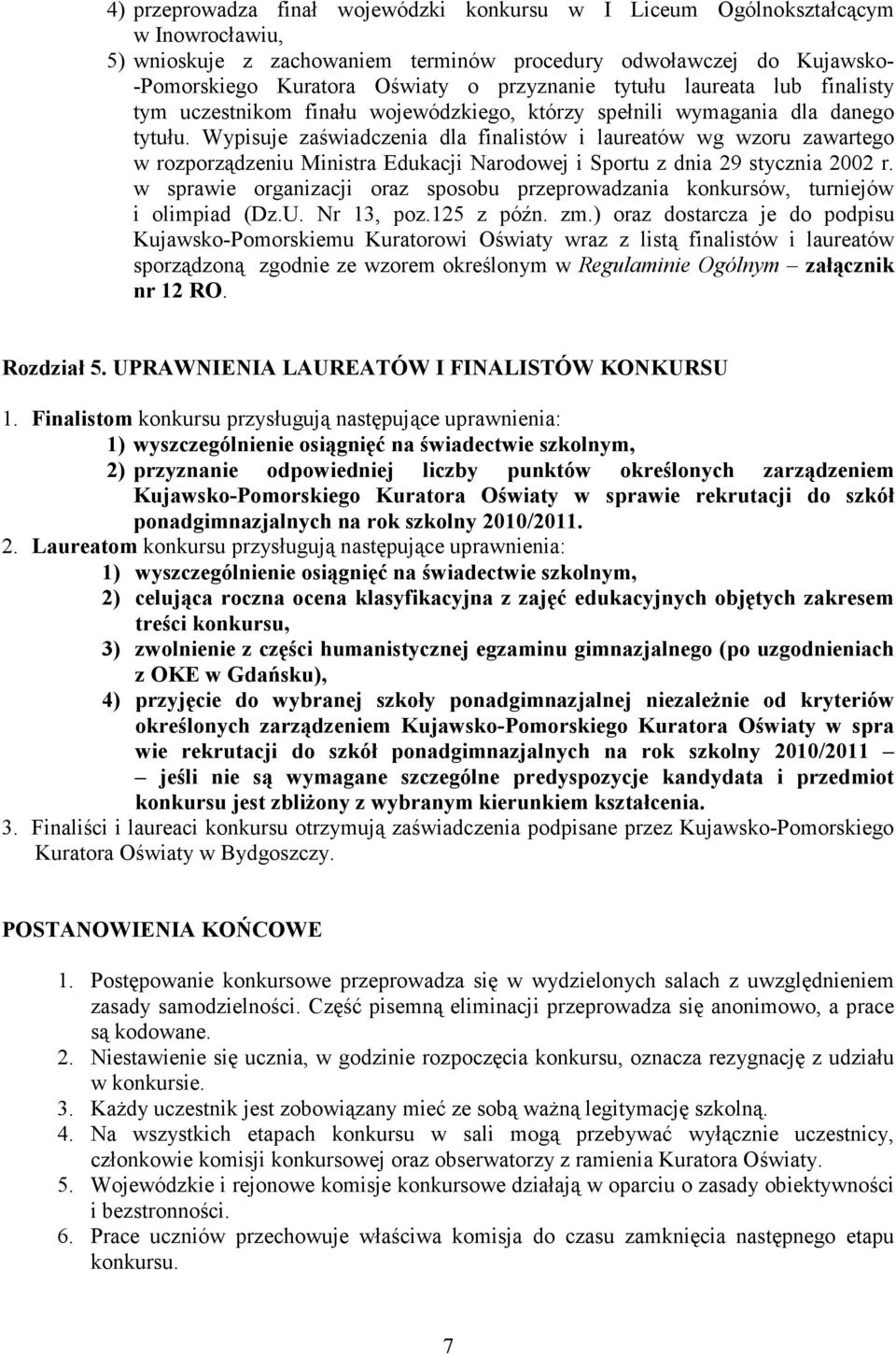 Wypisuje zaświadczenia dla finalistów i laureatów wg wzoru zawartego w rozporządzeniu Ministra Edukacji Narodowej i Sportu z dnia 29 stycznia 2002 r.