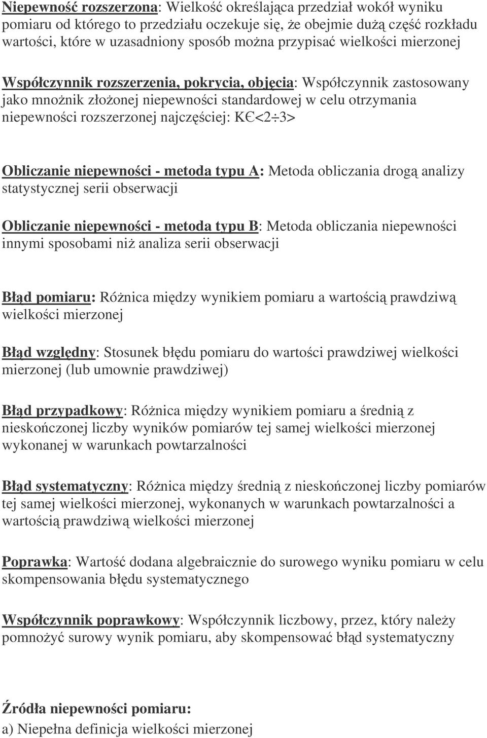 oblczana drog analzy statystycznej ser obserwacj Oblczane nepewnoc - metoda typu B: Metoda oblczana nepewnoc nnym sposobam n analza ser obserwacj Błd pomaru: Rónca mdzy wynkem pomaru a wartoc prawdzw